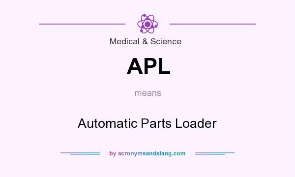 What does APL mean? It stands for Automatic Parts Loader