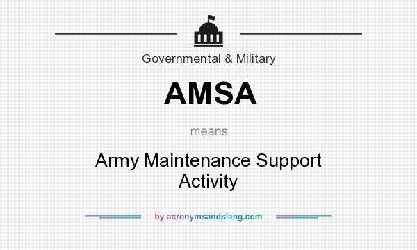 What does AMSA mean? It stands for Army Maintenance Support Activity