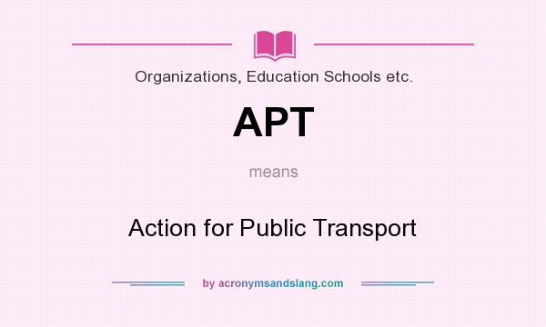 What does APT mean? It stands for Action for Public Transport