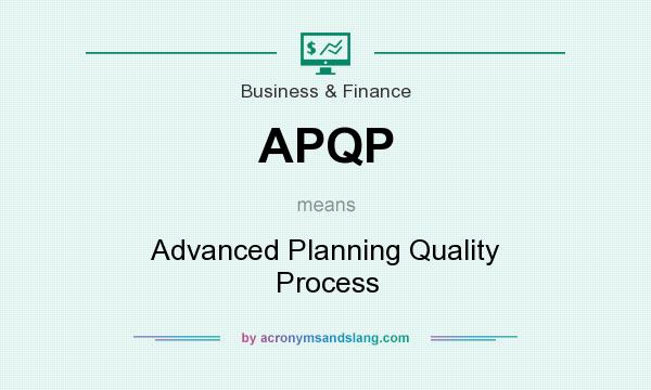 What does APQP mean? It stands for Advanced Planning Quality Process