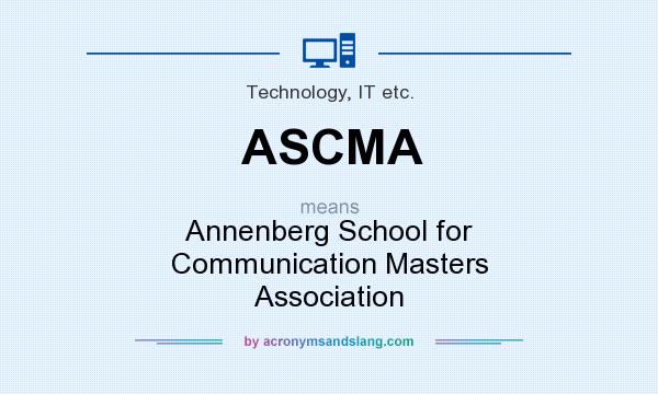 What does ASCMA mean? It stands for Annenberg School for Communication Masters Association