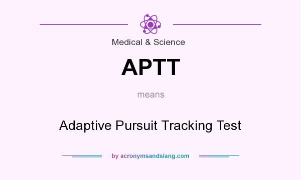 What does APTT mean? It stands for Adaptive Pursuit Tracking Test