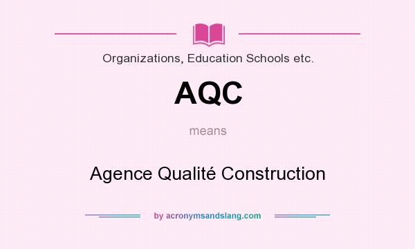 What does AQC mean? It stands for Agence Qualité Construction