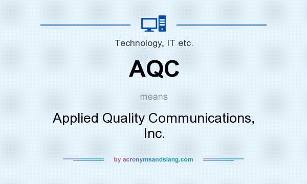 What does AQC mean? It stands for Applied Quality Communications, Inc.