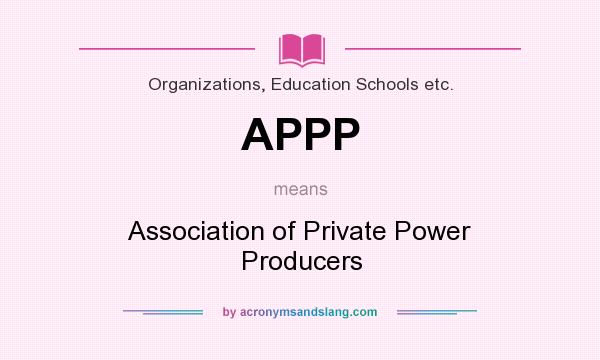 What does APPP mean? It stands for Association of Private Power Producers
