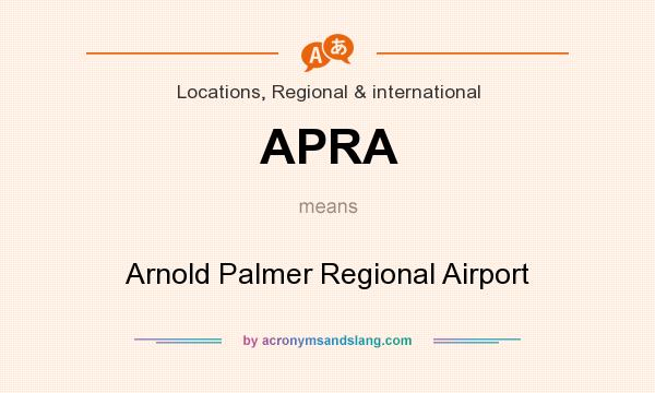 What does APRA mean? It stands for Arnold Palmer Regional Airport