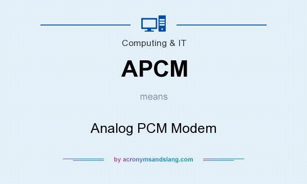 What does APCM mean? It stands for Analog PCM Modem