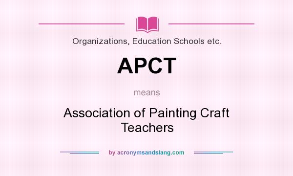 What does APCT mean? It stands for Association of Painting Craft Teachers