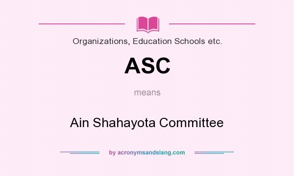 What does ASC mean? It stands for Ain Shahayota Committee