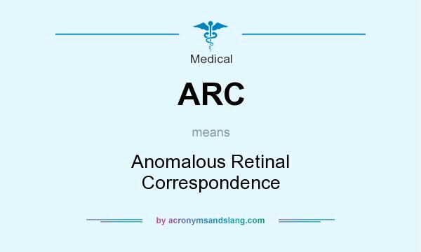 What does ARC mean? It stands for Anomalous Retinal Correspondence