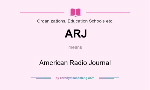 What does ARJ mean? It stands for American Radio Journal