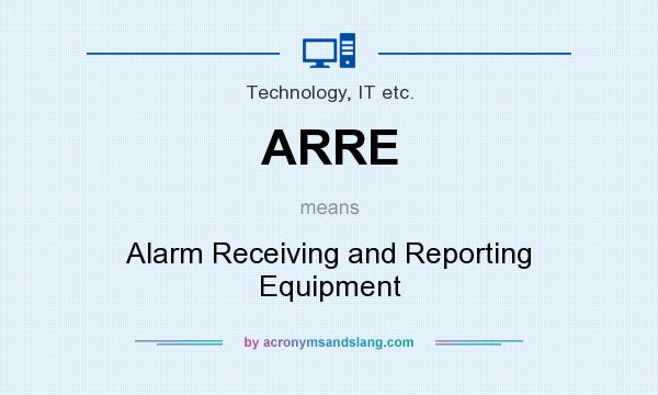 What does ARRE mean? It stands for Alarm Receiving and Reporting Equipment