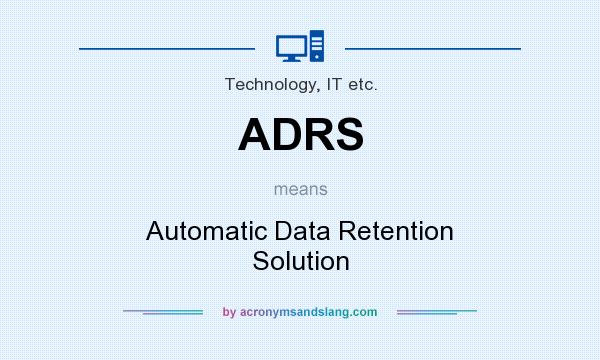 What does ADRS mean? It stands for Automatic Data Retention Solution