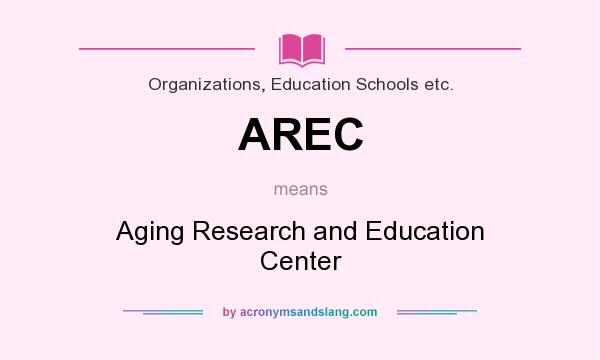 What does AREC mean? It stands for Aging Research and Education Center