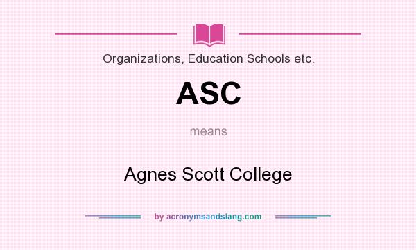 What does ASC mean? It stands for Agnes Scott College