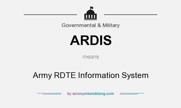 What does ARDIS mean? It stands for Army RDTE Information System