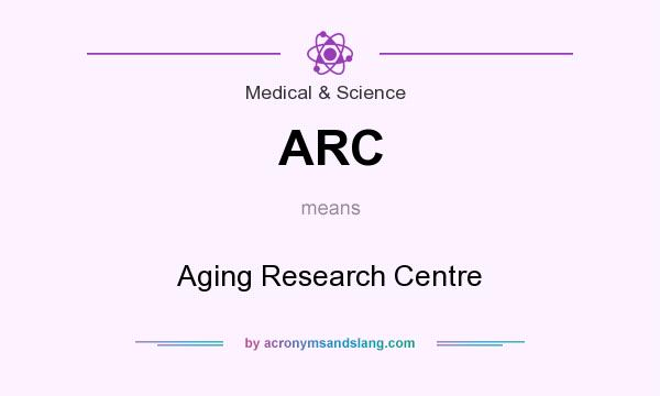 What does ARC mean? It stands for Aging Research Centre