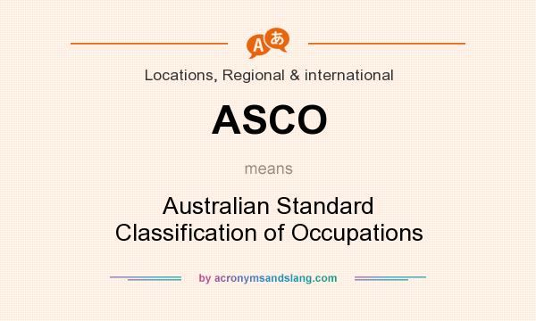 What does ASCO mean? It stands for Australian Standard Classification of Occupations