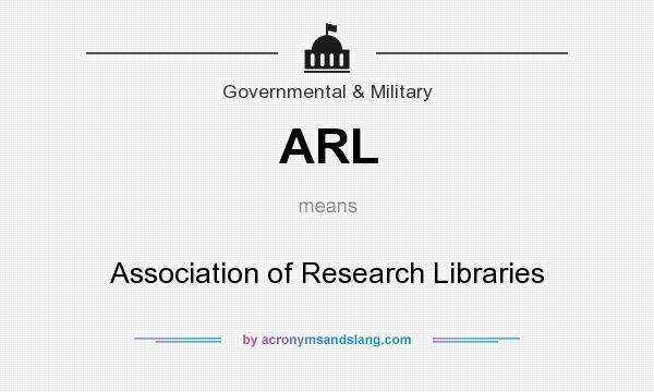 What does ARL mean? It stands for Association of Research Libraries
