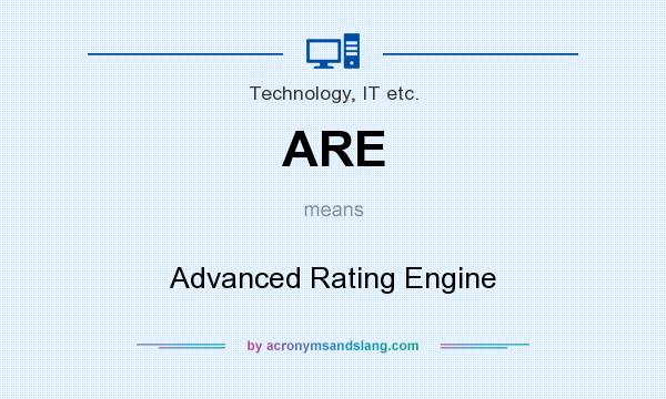 What does ARE mean? It stands for Advanced Rating Engine