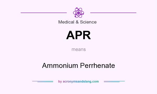 What does APR mean? It stands for Ammonium Perrhenate