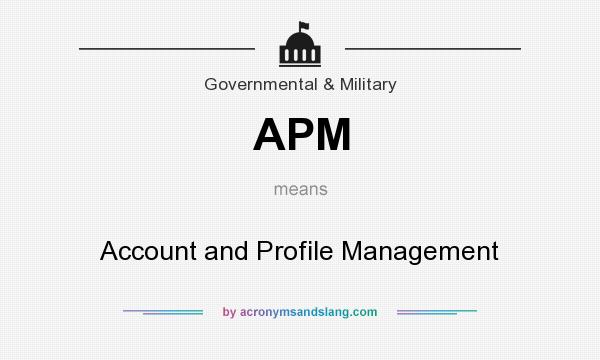 What does APM mean? It stands for Account and Profile Management