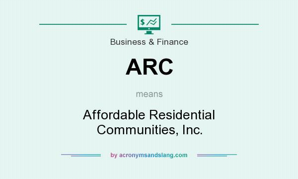What does ARC mean? It stands for Affordable Residential Communities, Inc.