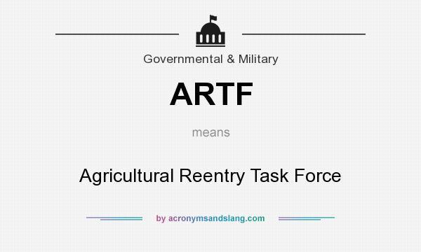 What does ARTF mean? It stands for Agricultural Reentry Task Force