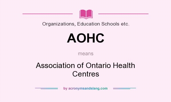 What does AOHC mean? It stands for Association of Ontario Health Centres