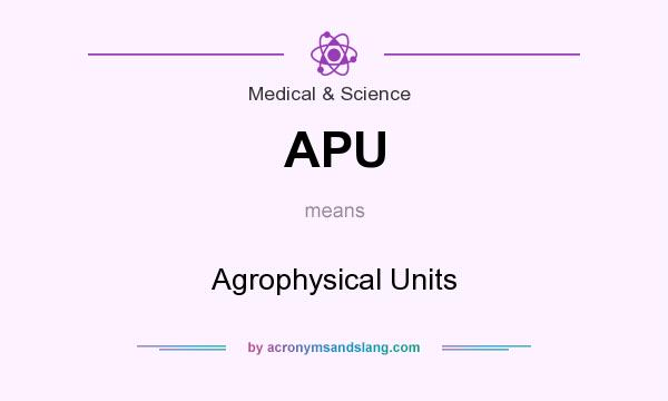 What does APU mean? It stands for Agrophysical Units