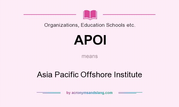 What does APOI mean? It stands for Asia Pacific Offshore Institute