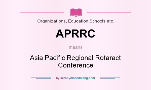 What does APRRC mean? It stands for Asia Pacific Regional Rotaract Conference