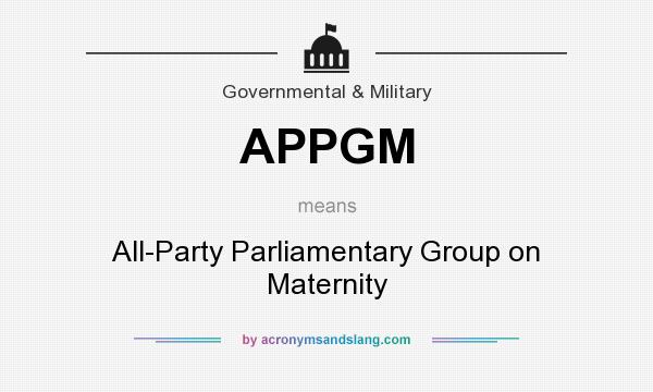 What does APPGM mean? It stands for All-Party Parliamentary Group on Maternity