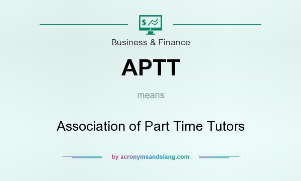 What does APTT mean? It stands for Association of Part Time Tutors