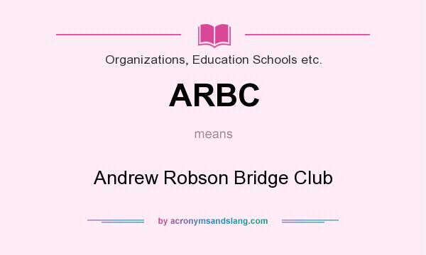 What does ARBC mean? It stands for Andrew Robson Bridge Club