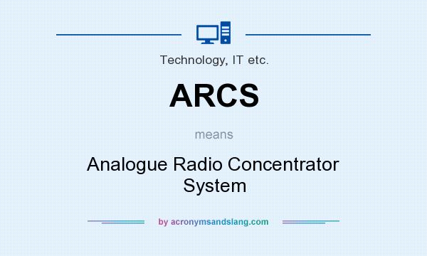 What does ARCS mean? It stands for Analogue Radio Concentrator System
