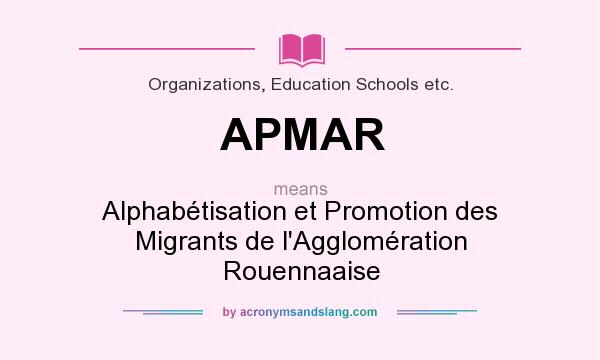 What does APMAR mean? It stands for Alphabétisation et Promotion des Migrants de l`Agglomération Rouennaaise