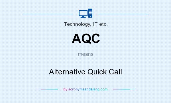 What does AQC mean? It stands for Alternative Quick Call