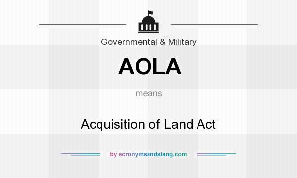 What does AOLA mean? It stands for Acquisition of Land Act