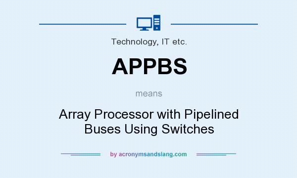 What does APPBS mean? It stands for Array Processor with Pipelined Buses Using Switches