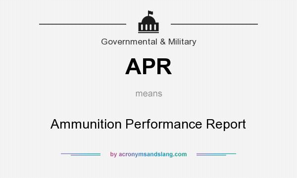 What does APR mean? It stands for Ammunition Performance Report