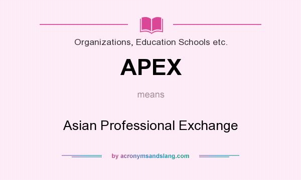 What does APEX mean? It stands for Asian Professional Exchange