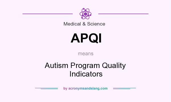 What does APQI mean? It stands for Autism Program Quality Indicators