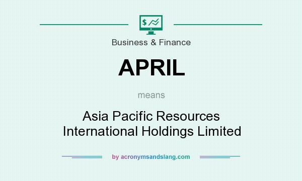What does APRIL mean? It stands for Asia Pacific Resources International Holdings Limited