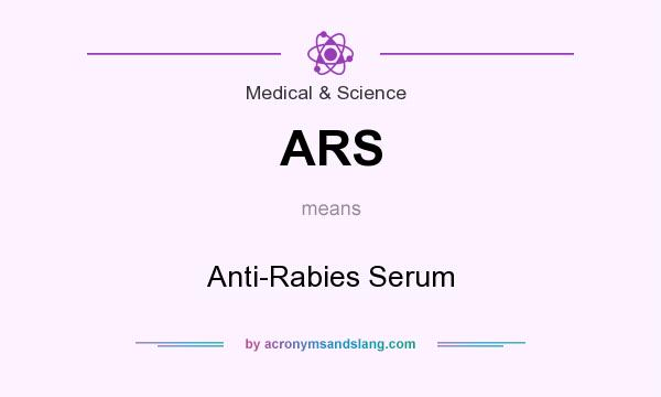 What does ARS mean? It stands for Anti-Rabies Serum