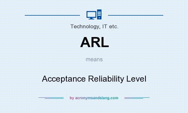 What does ARL mean? It stands for Acceptance Reliability Level
