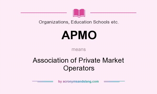 What does APMO mean? It stands for Association of Private Market Operators