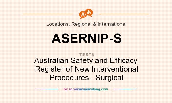 What does ASERNIP-S mean? It stands for Australian Safety and Efficacy Register of New Interventional Procedures - Surgical