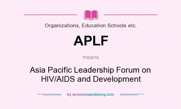 What does APLF mean? It stands for Asia Pacific Leadership Forum on HIV/AIDS and Development