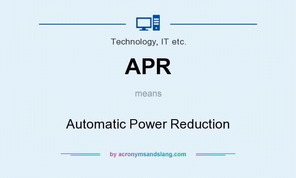 What does APR mean? It stands for Automatic Power Reduction